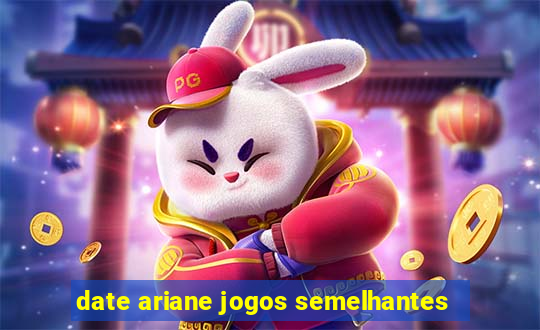 date ariane jogos semelhantes